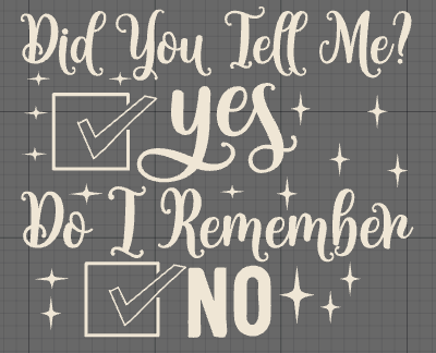 DID YOU TELL ME? DO I REMEMBER