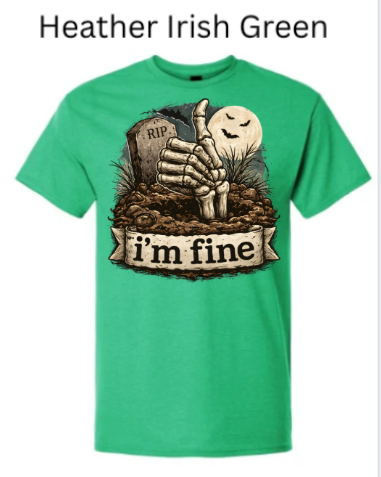 "Irish green heather t-shirt showing spooky skeleton hand emerging from grave with thumb raised, RIP headstone, moon ghost face, 'I'm Fine' ribbon text"