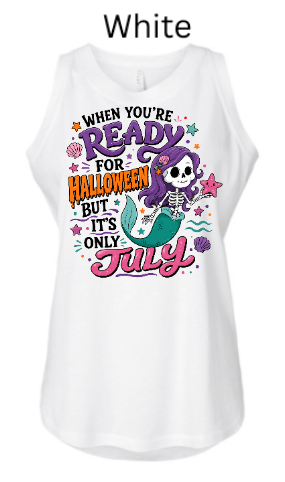 Skeleton Mermaid "Ready for Halloween But It's Only July" Tank Top | Spooky Summer Shirt | Women's Halloween Humor Tee