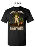 I Bury Things Gardening Frog Shirt — Funny Plant Lover Halloween Tee| "Maybe Plants Maybe People" Gardener T-Shirt — Zombie Garden Humor