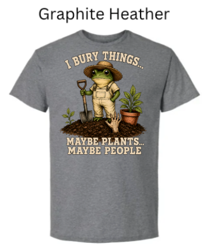 I Bury Things Gardening Frog Shirt — Funny Plant Lover Halloween Tee| "Maybe Plants Maybe People" Gardener T-Shirt — Zombie Garden Humor