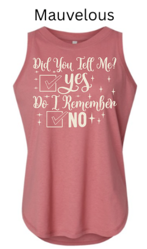 Did You Tell Me Yes Do I Remember No Tank Top | Women's Funny Memory Humor Tee |
