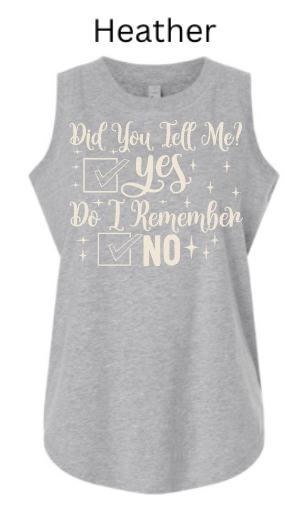 Did You Tell Me Yes Do I Remember No Tank Top | Women's Funny Memory Humor Tee |