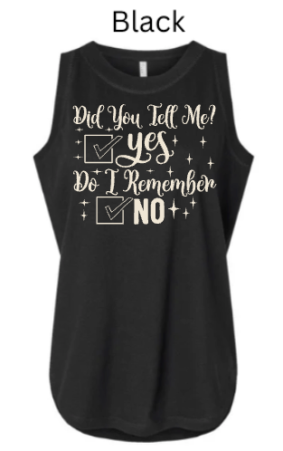 Did You Tell Me Yes Do I Remember No Tank Top | Women's Funny Memory Humor Tee |
