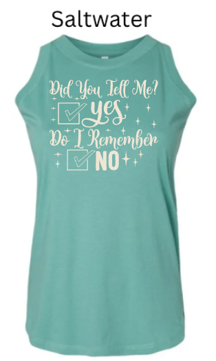 Did You Tell Me Yes Do I Remember No Tank Top | Women's Funny Memory Humor Tee |