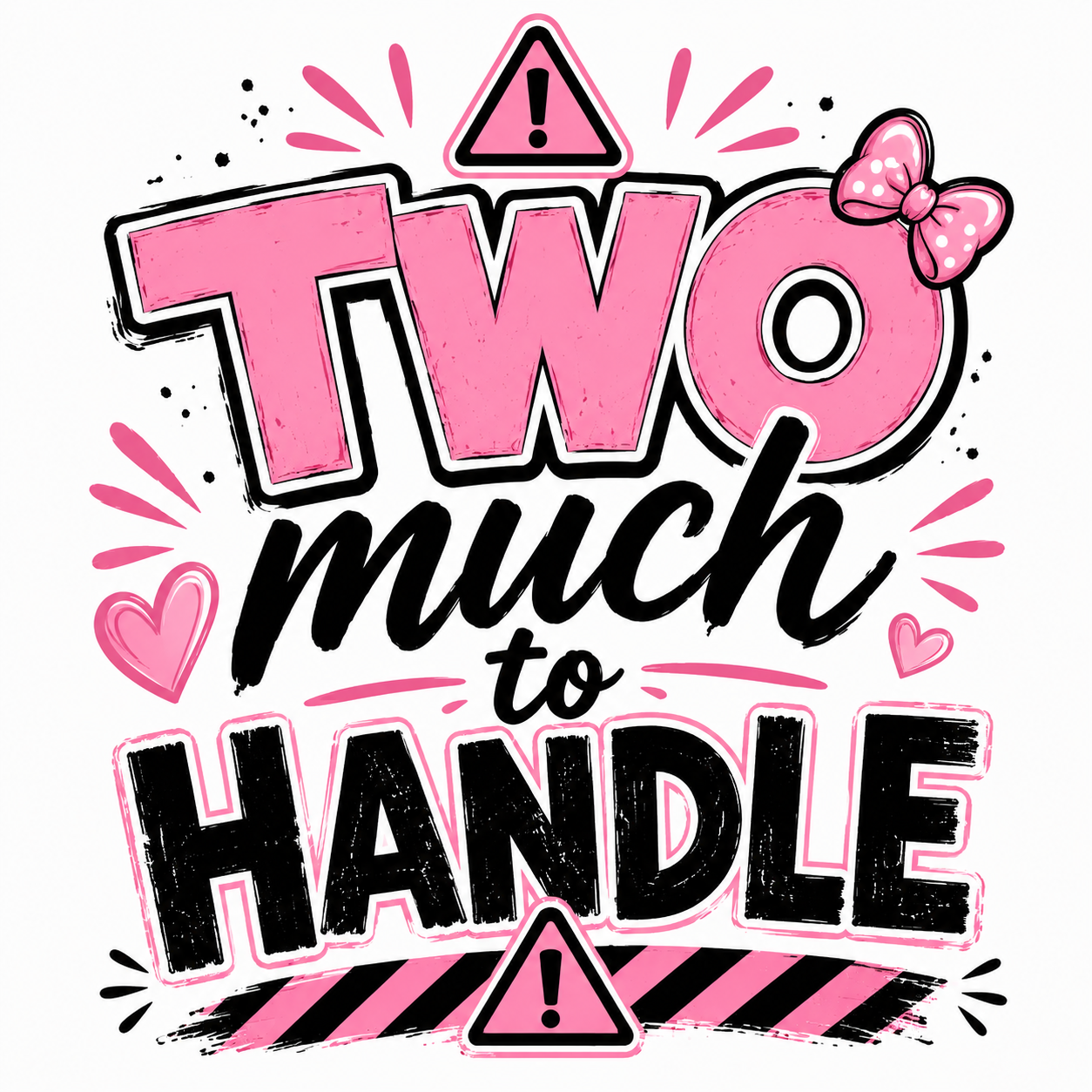 TWO much to handle Girl Apparel